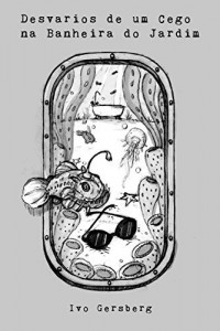 Baixar Desvarios de um Cego na Banheira do Jardim pdf, epub, eBook