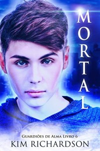 Baixar Mortal (Guardi&otilde;es de Alma Livro 6) pdf, epub, eBook