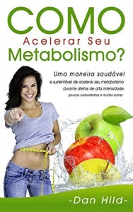 Baixar Como Acelerar Seu Metabolismo?: Uma maneira saudável e sustentável de acelerar seu metabolismo durante dietas… pdf, epub, eBook