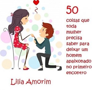 Baixar 50 coisas que toda mulher precisa saber para deixar um homem apaixonado no primeiro encontro. pdf, epub, eBook