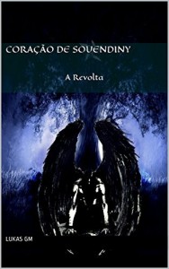 Baixar Coração de Souendiny: A Revolta (Guerra das dimensões. Livro 1) pdf, epub, eBook