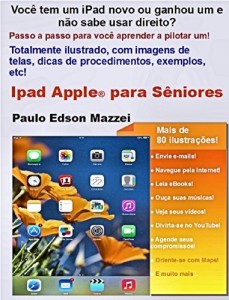 Baixar iPad APPLE PARA S&Ecirc;NIORES: Voc&ecirc; tem um iPad ou ganhou um novo e n&atilde;o sabe usar direito? Passo a passo para voc&ecirc;… pdf, epub, eBook