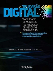 Baixar Televisão digital: viabilidade dos modelos tecnológico, de negócios e financeiro pdf, epub, eBook