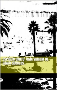Baixar Esp&iacute;rito Santo: uma viagem de cinco s&eacute;culos. pdf, epub, eBook