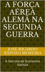Baixar A força aérea alemã na Segunda Guerra: A derrota da economia nazista pdf, epub, eBook