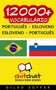 Baixar 12000+ Português – Esloveno Esloveno – Português Vocabulário (ChitChat WorldWide) pdf, epub, eBook