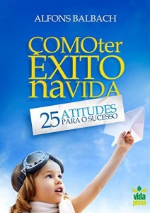 Baixar Como ter &ecirc;xito na vida: 25 atitudes para o sucesso (Vencendo na vida Livro 1) pdf, epub, eBook