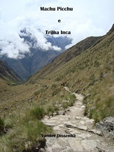 Baixar Machu Picchu e Trilha Inca (Histórias, viagens, fotos e bobagens… Livro 2) pdf, epub, eBook