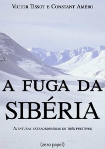 Baixar A fuga da Sib&eacute;ria (Aventuras extraordin&aacute;rias de tr&ecirc;s fugitivos) pdf, epub, eBook