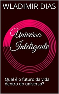Baixar Universo Inteligente: Qual é o futuro da vida dentro do universo? pdf, epub, eBook