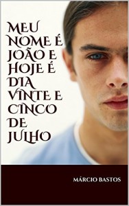 Baixar MEU NOME &Eacute; JO&Atilde;O E HOJE &Eacute;  DIA VINTE E CINCO DE JULHO pdf, epub, eBook