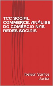 Baixar TCC SOCIAL COMMERCE: ANÁLISE DO COMÉRCIO NAS REDES SOCIAIS pdf, epub, eBook