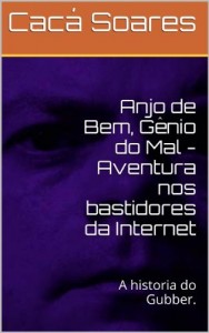 Baixar Anjo de Bem, G&ecirc;nio do Mal – Aventura nos bastidores da Internet pdf, epub, eBook