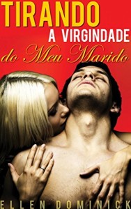 Baixar Tirando A Virgindade Do Meu Marido: Lua De Mel Com Cinta Strap-On pdf, epub, eBook