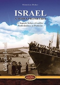 Baixar Israel a Terra Prometida: O Segredo sobre o Conflito Árabe-Judeu e as Profecias (Coleção Israel Livro 2) pdf, epub, eBook