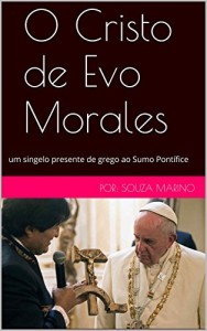 Baixar O Cristo de Evo Morales: um singelo presente de grego ao Sumo Pontífice pdf, epub, eBook