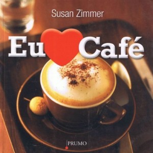 Baixar Eu Amo Caf&eacute; – Mais de 100 Bebidas Com Caf&eacute; Deliciosas e F&aacute;ceis de Fazer pdf, epub, eBook