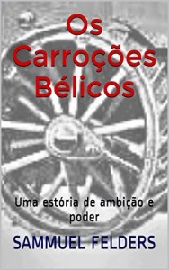Baixar Os Carro&ccedil;&otilde;es B&eacute;licos: Uma est&oacute;ria de ambi&ccedil;&atilde;o e poder pdf, epub, eBook