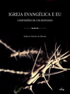 Baixar Igreja Evang&eacute;lica e Eu: Confiss&otilde;es de um desviado pdf, epub, eBook