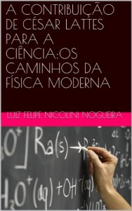Baixar A CONTRIBUIÇÃO DE CÉSAR LATTES PARA A CIÊNCIA:OS CAMINHOS DA FÍSICA MODERNA pdf, epub, eBook