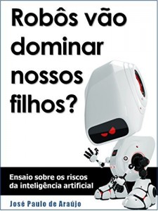 Baixar Robôs vão dominar nossos filhos?: Ensaio sobre os riscos da inteligência artificial pdf, epub, eBook
