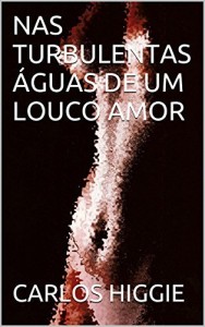 Baixar NAS TURBULENTAS ÁGUAS DE UM LOUCO AMOR pdf, epub, eBook