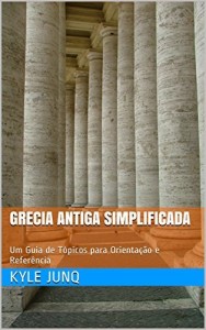 Baixar Grecia Antiga Simplificada: Um Guia de Tópicos para Orientação e Referência (Índices da História Livro 10) pdf, epub, eBook