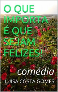 Baixar O QUE IMPORTA &Eacute; QUE SEJAM FELIZES!: com&eacute;dia pdf, epub, eBook