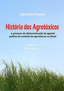 Baixar História dos agrotóxicos: O proceso de (des)construção da agenda política de controle dos agrotóxicos no Brasil pdf, epub, eBook