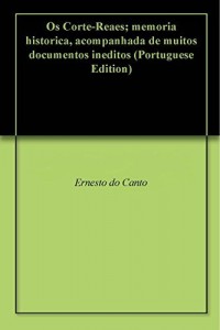 Baixar Os Corte-Reaes; memoria historica, acompanhada de muitos documentos ineditos pdf, epub, eBook