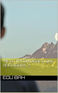 Baixar "Se eu te contasse o que vejo agora…" pdf, epub, eBook