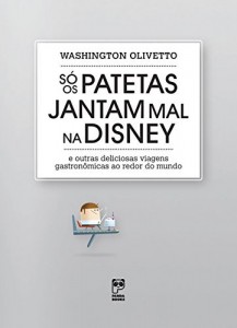 Baixar So os patetas jantam mal na disney: E outras deliciosas viagens gastronômicas ao redor do mundo pdf, epub, eBook