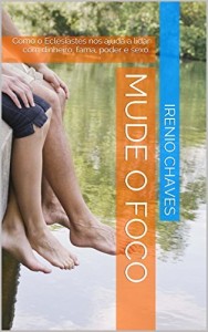 Baixar Mude o Foco: Como o Eclesiastes nos ajuda a lidar com dinheiro, fama, poder e sexo. pdf, epub, eBook