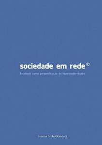 Baixar Sociedade em Rede: Facebook como personificação da Hipermodernidade pdf, epub, eBook