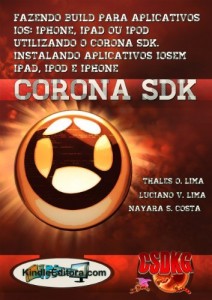 Baixar CORONA SDK – Fazendo BUILD para aplicativos iOS: iPhone, iPad ou Ipod utilizando o Corona SDK. Instalando aplicativos… pdf, epub, eBook
