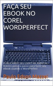 Baixar FA&Ccedil;A SEU EBOOK NO COREL WORDPERFECT: PUBLICANDO SEU LIVRO NA AMAZON – Roteiro passo a passo para fazer seu eBook… pdf, epub, eBook