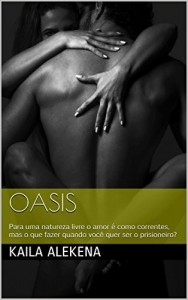 Baixar Oasis: Para uma natureza livre o amor &eacute; como correntes, mas o que fazer quando voc&ecirc; quer ser o prisioneiro? pdf, epub, eBook