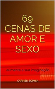 Baixar 69 Cenas de Amor e Sexo: aumente a sua imaginação pdf, epub, eBook
