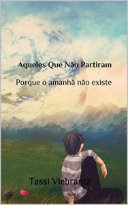 Baixar Aqueles Que N&atilde;o Partiram: Porque o amanh&atilde; n&atilde;o existe pdf, epub, eBook