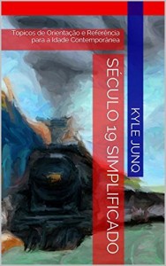 Baixar S&eacute;culo 19 Simplificado: Topicos de Orienta&ccedil;&atilde;o e Refer&ecirc;ncia para  a Idade Contempor&acirc;nea (&Iacute;ndices da Hist&oacute;ria Livro… pdf, epub, eBook