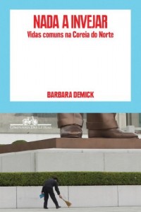 Baixar Nada a invejar – Vidas comuns na Coreia do Norte pdf, epub, eBook