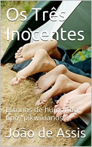 Baixar Os Tr&ecirc;s Inocentes: Estorias de humor do tipo "pikwikianos"… pdf, epub, eBook