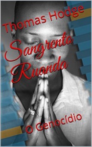Baixar Sangrento Ruanda: O Genocídio pdf, epub, eBook