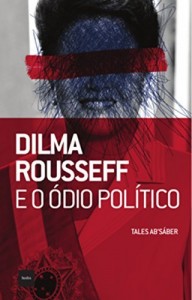 Baixar Dilma Rousseff e o &oacute;dio pol&iacute;tico pdf, epub, eBook