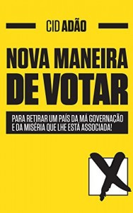 Baixar Nova Maneira de Votar: Para retirar um Pa&iacute;s da m&aacute; governa&ccedil;&atilde;o e da mis&eacute;ria que lhe est&aacute; associada! pdf, epub, eBook