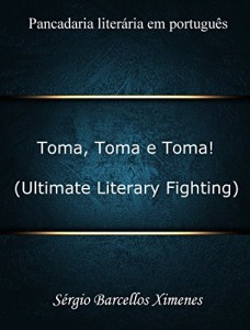 Baixar Toma, Toma e Toma! (Ultimate Literary Fighting): Pancadaria liter&aacute;ria em portugu&ecirc;s pdf, epub, eBook