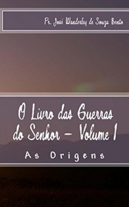 Baixar O Livro das Guerras do Senhor – Volume 1 – As Origens pdf, epub, eBook
