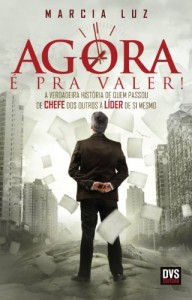 Baixar Agora &eacute; pra valer! – A verdadeira hist&oacute;ria de quem passou de chefe dos outros a l&iacute;der de si mesmo pdf, epub, eBook