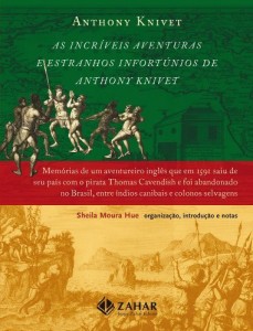 Baixar As Incríveis Aventuras e Estranhos Infortúnios de Anthony Knivet: Memórias de um aventureiro inglês que em 1591… pdf, epub, eBook