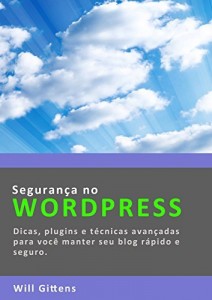 Baixar Segurança no WORDPRESS: Dicas, plugins e técnicas avançadas para você manter seu blog rápido e seguro. pdf, epub, eBook